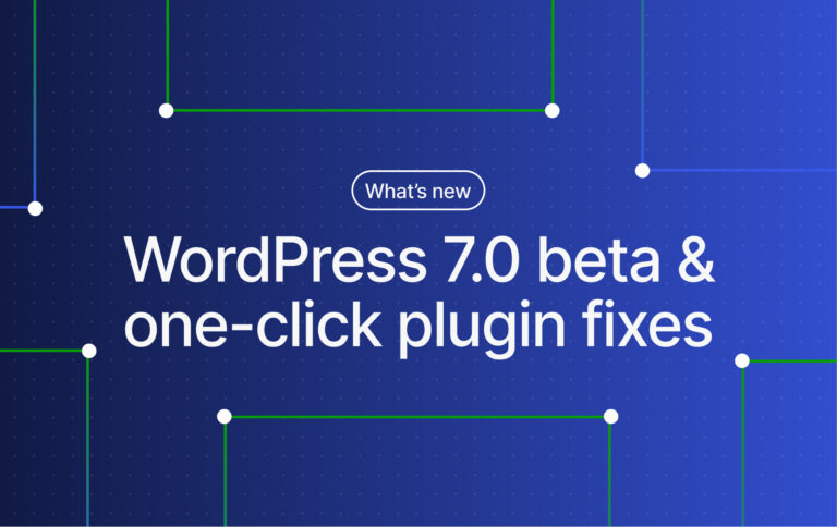 WordPress.com Changelog: Try the WordPress 7.0 Beta and a One-Click Solution for Plugin Errors