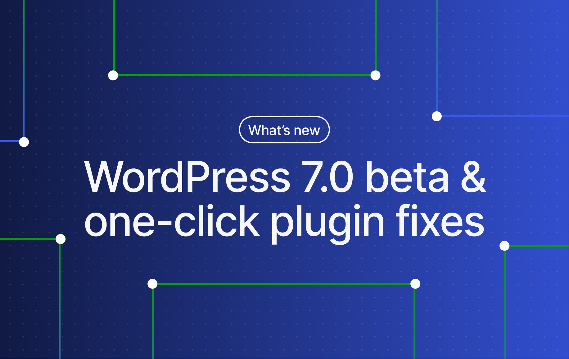 wordpresscom-changelog:-try-the-wordpress-7.0-beta-and-a-one-click-solution-for-plugin-errors